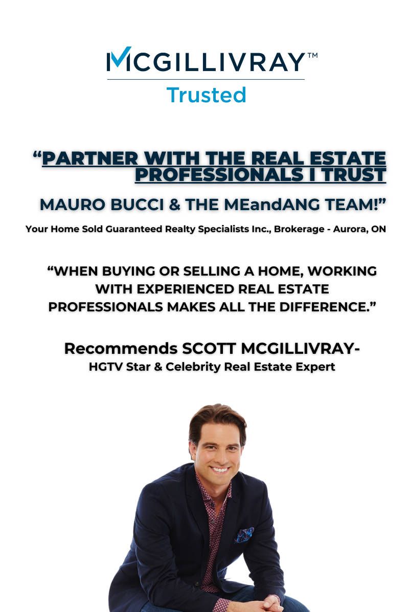 McGillivray — Trusted. Partner with the real estate professionals I trust. Mauo Bucci and the Me and Ang Team! Your home sold guaranteed realty specialists inc. Brokerage, Aurora Ontario.